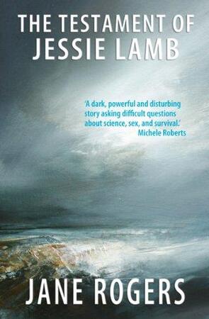 The Testament of Jessie Lamb - Jane Rogers The Testament of Jessie Lamb - Jane Rogers