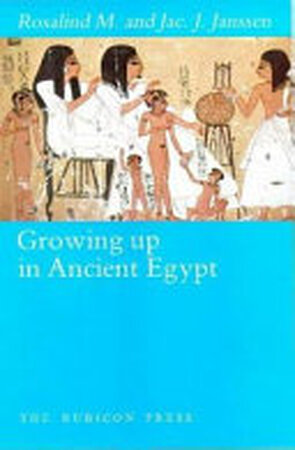 Growing Up in Ancient Egypt - Rosalind Janssen, Jac. J. Janssen