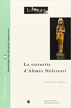 La statuette d'Ahmès Néfertari - Guillemette Andreu