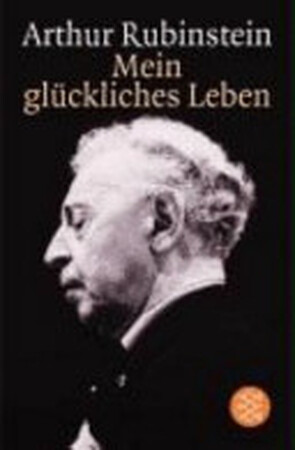 Mein glückliches Leben - Artur Rubinstein Mein glückliches Leben - Artur Rubinstein