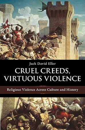 Cruel Creeds, Virtuous Violence - Jack David Eller