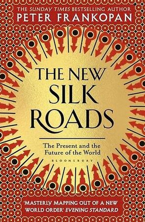 The New Silk Roads - Peter Frankopan The New Silk Roads - Peter Frankopan