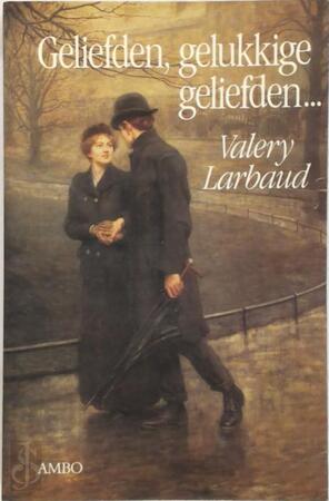 Geliefden, gelukkige geliefden... - Valery Larbaud, Paul de Bruin Geliefden, gelukkige geliefden... - Valery Larbaud, Paul de Bruin