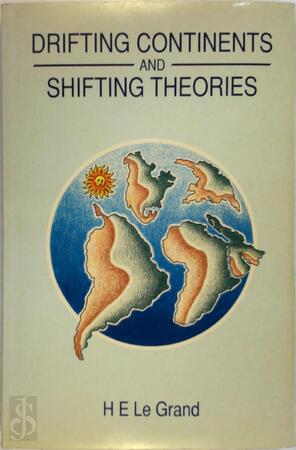 Drifting Continents and Shifting Theories - H. E. Le Grand, Homer Eugene Legrand
