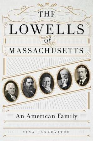 The Lowells of Massachusetts - Nina Sankovitch