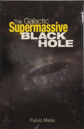 The Galactic Supermassive Black Hole - Fulvio Melia