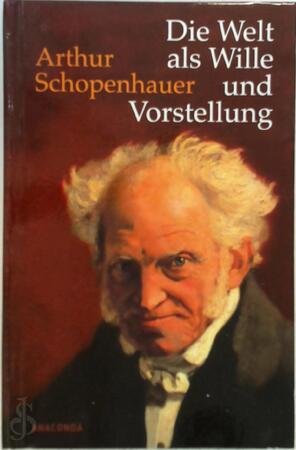 Die Welt als Wille und Vorstellung - Arthur Schopenhauer Die Welt als Wille und Vorstellung - Arthur Schopenhauer