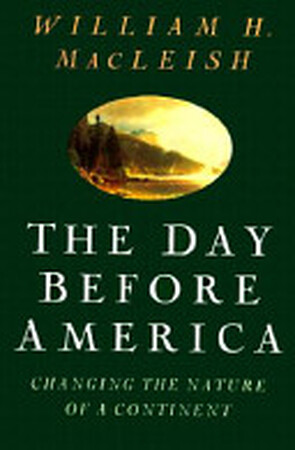 The Day Before America - William H. Macleish