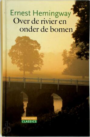 Over de rivier en onder de bomen - Ernest Hemingway Over de rivier en onder de bomen - Ernest Hemingway