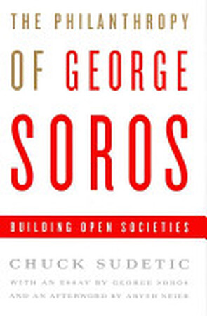 The Philanthropy of George Soros - Chuck Sudetic