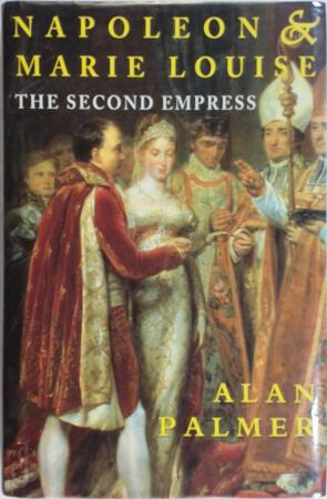 Napoleon & Marie Louise - Alan Palmer