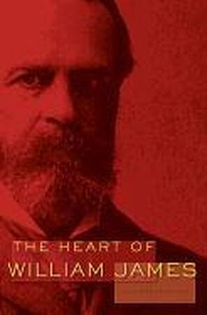 The Heart of William James - William James The Heart of William James - William James