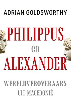 Philippus en Alexander - Adrian Goldsworthy Philippus en Alexander - Adrian Goldsworthy