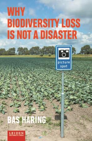 Why biodiversity loss is not a disaster - Bas Haring Why biodiversity loss is not a disaster - Bas Haring