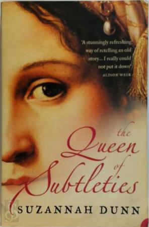 The queen of subtleties - Suzannah Dunn The queen of subtleties - Suzannah Dunn