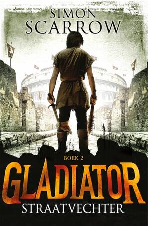 Gladiator boek 2: Straatvechter - Simon Scarrow Gladiator boek 2: Straatvechter - Simon Scarrow