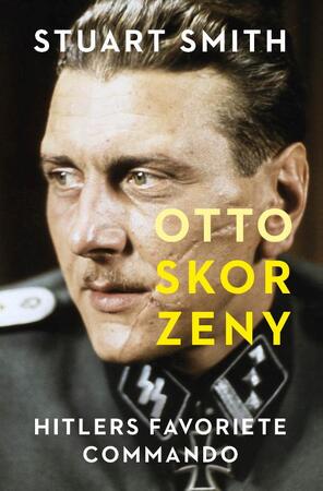 Otto Skorzeny - Stuart Smith Otto Skorzeny - Stuart Smith
