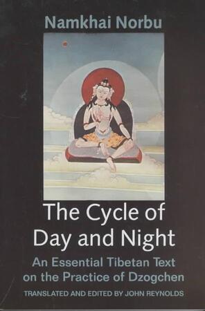 The Cycle of Day and Night - Namkhai Norbu, John Myrdhin Reynolds The Cycle of Day and Night - Namkhai Norbu, John Myrdhin Reynolds