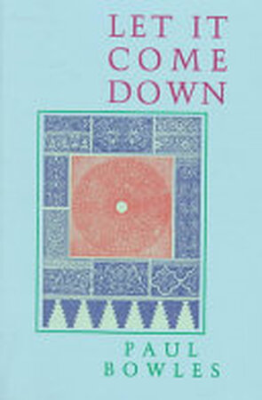 Let it Come Down - Paul Bowles Let it Come Down - Paul Bowles