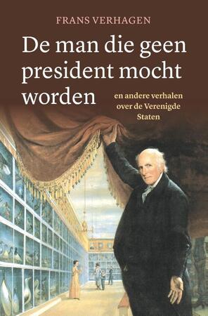 De man die geen president mocht worden - Frans Verhagen De man die geen president mocht worden - Frans Verhagen