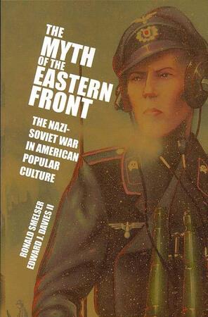 Myth of the Eastern Front - Ronald M. Smelser Myth of the Eastern Front - Ronald M. Smelser