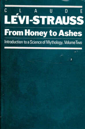 From Honey to Ashes: introduction to a science of mythology, volume 2 - Claude Lévi-Strauss