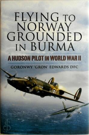 Flying to Norway, Grounded in Burma - Goronwy Edwards