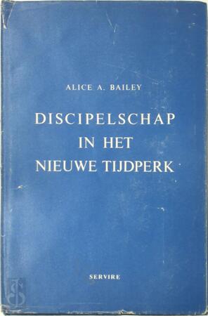 Discipelschap in het nieuwe tijdperk - Alice A. Bailey