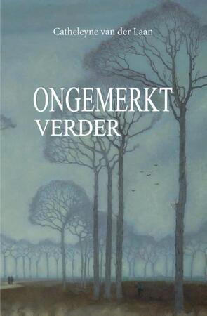 Ongemerkt verder - Catheleyne van der Laan