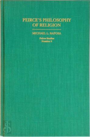 Peirce's Philosophy of Religion - Michael L. Raposa