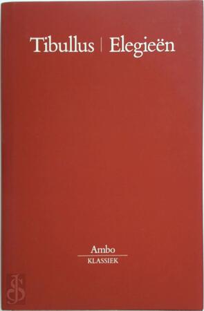 Elegieën en de andere gedichten uit het Corpus Tibullianum - Tibullus Elegieën en de andere gedichten uit het Corpus Tibullianum - Tibullus