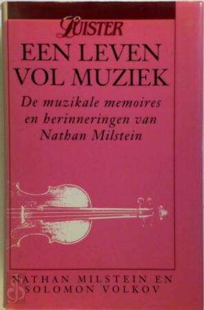 Een leven vol muziek - Nathan Milstein, Solomon Volkov, Piet-Hein Geurink