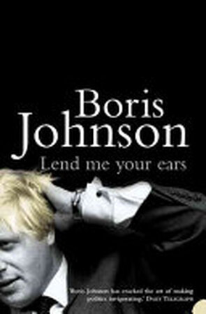 Lend Me Your Ears - Boris Johnson Lend Me Your Ears - Boris Johnson