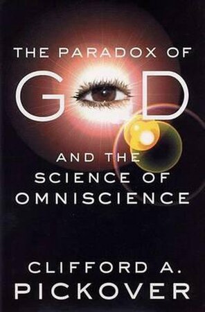 The Paradox of God and the Science of Omniscience - Clifford A. Pickover The Paradox of God and the Science of Omniscience - Clifford A. Pickover