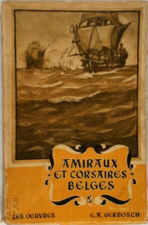 Amiraux et corsaires belges - E. A. Gerbosch