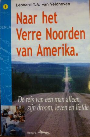 Naar het verre Noorden van Amerika - de reis van een man alleen, zijn droom, leven en liefde - L.T.A. van Veldhoven