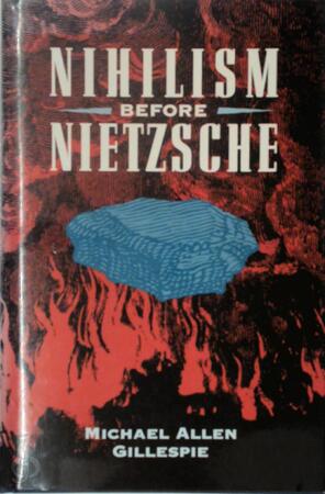Nihilism Before Nietzsche - Gillespie