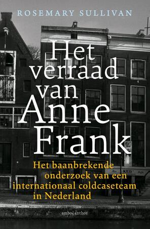 Het verraad van Anne Frank - Rosemary Sullivan Het verraad van Anne Frank - Rosemary Sullivan