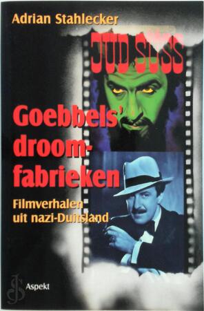 Goebbels' droomfabrieken - A. Stahlecker, Adrian Stahlecker