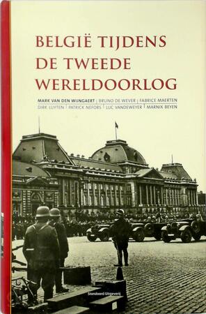 België tijdens de Tweede Wereldoorlog - Mark Van Den Wijngaert, Bruno De Wever, Fabrice Maerten België tijdens de Tweede Wereldoorlog - Mark Van Den Wijngaert, Bruno De Wever, Fabrice Maerten