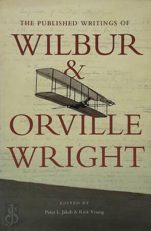 The Published Writings of Wilbur & Orville Wright - Peter L. Jakab, Rick Young