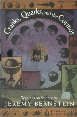 Cranks, Quarks And The Cosmos - Jeremy Bernstein