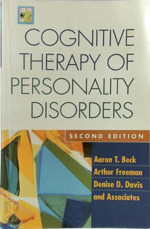Cognitive Therapy of Personality Disorders, Second Edition - Aaron T. Beck, Arthur Freeman, Denise D. Davis, And Associates Cognitive Therapy of Personality Disorders, Second Edition - Aaron T. Beck, Arthur Freeman, Denise D. Davis, And Associates