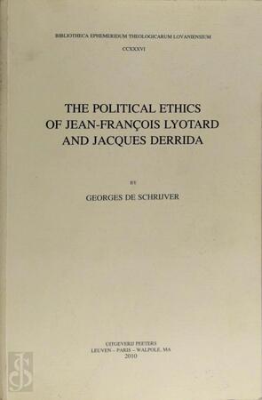 THE POLITICAL ETHICS OF JEAN-FRANCOIS LYOTARD AND JACQUES - De schrijver THE POLITICAL ETHICS OF JEAN-FRANCOIS LYOTARD AND JACQUES - De schrijver