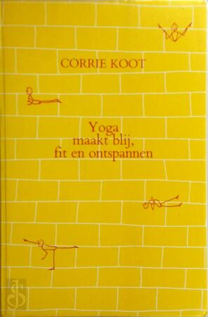 Yoga maakt blij, fit en ontspannen - C. Koot
