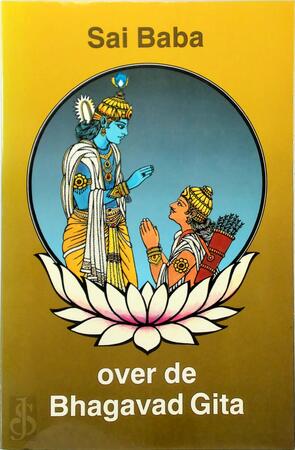 Sai Baba over de Bhagavad Gita - Sai Baba Sai Baba over de Bhagavad Gita - Sai Baba