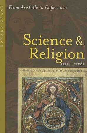Science and Religion, 400 B.C. to A.D. 1550 - From Aristotle to Copernicus - Edward Grant