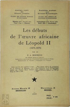 Les débuts de l'oeuvre africaine de Léopold II (1875 - 1879) - P.A. Roeykens