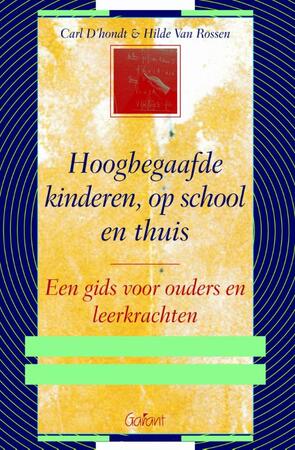 Hoogbegaafde kinderen, op school en thuis - Carl D'hondt, Hilde Van Rossen Hoogbegaafde kinderen, op school en thuis - Carl D'hondt, Hilde Van Rossen