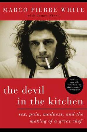 The Devil in the Kitchen - Marco Pierre White, James Steen The Devil in the Kitchen - Marco Pierre White, James Steen